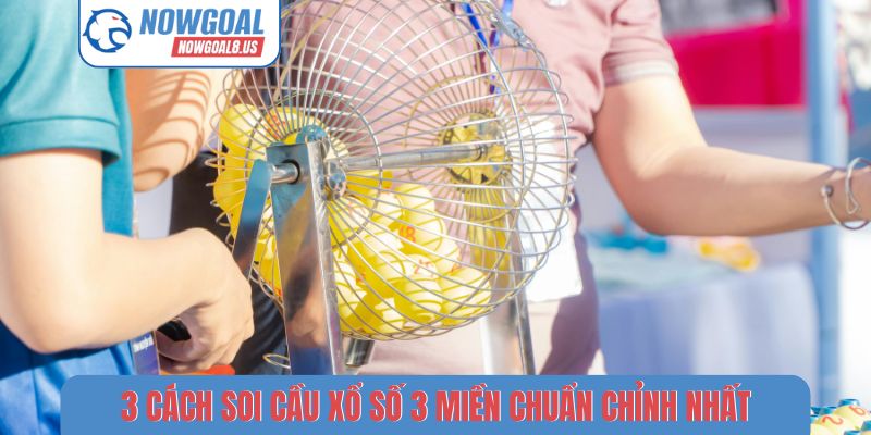 3 cách soi cầu xổ số 3 miền chuẩn chỉnh nhất