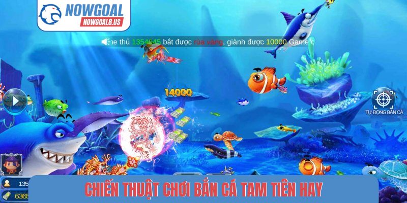 Bắn Cá Tam Tiên Nowgoal - Săn Thưởng Đại Dương Kịch Tính Chiến thuật chơi bắn cá tam tiên hay