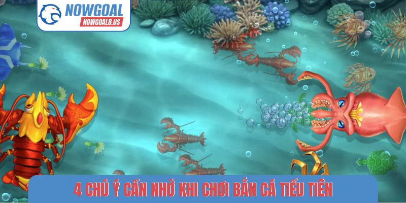 4 chú ý cần nhớ khi chơi bắn cá tiểu tiên