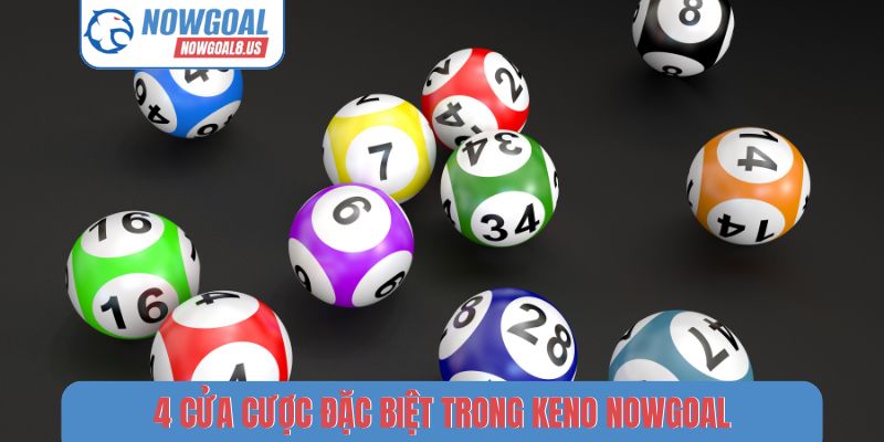 4 cửa cược đặc biệt trong Keno Nowgoal