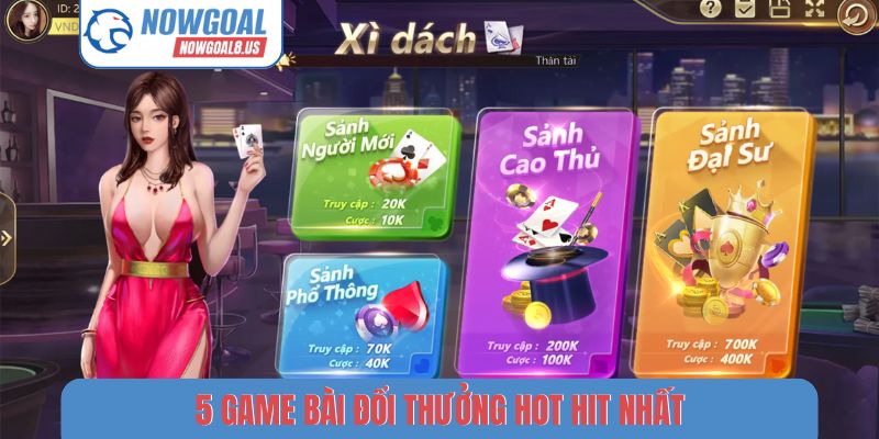Game Bài Đổi Thưởng Nowgoal - Top 5 Sân Chơi Uy Tín Nhất 5 game bài đổi thưởng hot hit nhất
