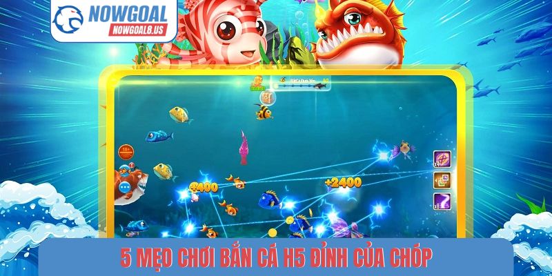5 mẹo chơi bắn cá H5 đỉnh của chóp