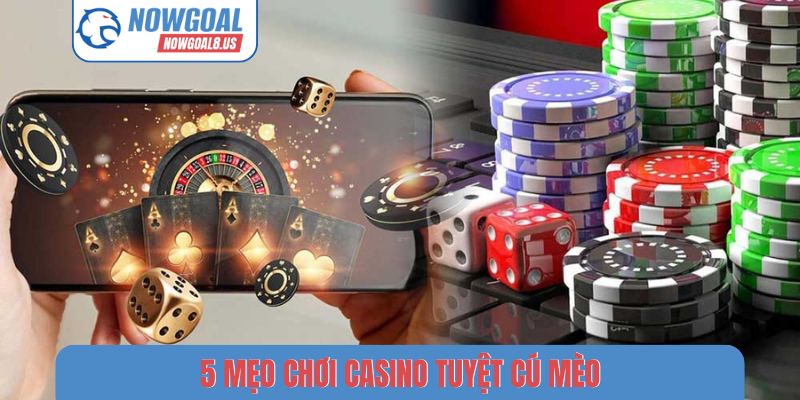 5 mẹo chơi casino tuyệt cú mèo