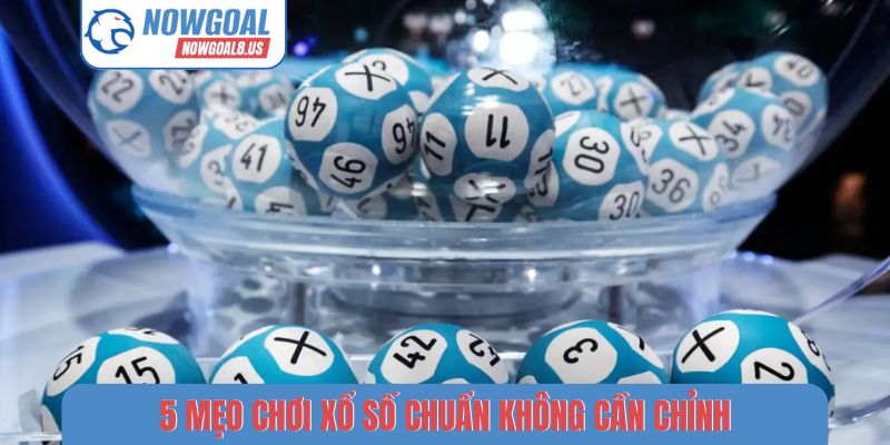 5 mẹo chơi xổ số chuẩn không cần chỉnh