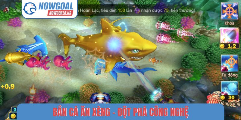 Bắn Cá Ăn Xèng Nowgoal - Top 3 Bí Kíp Săn Cá Cho Người Mới Bắn cá ăn xèng - Đột phá công nghệ