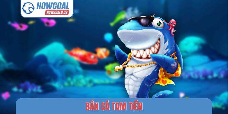 Bắn Cá Tam Tiên Nowgoal - Săn Thưởng Đại Dương Kịch Tính bắn cá tam tiên