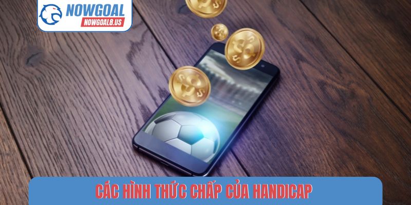 Handicap Nowgoal - Bí Quyết Đọc Hiểu Thông Số Bóng Đá Các hình thức chấp của Handicap