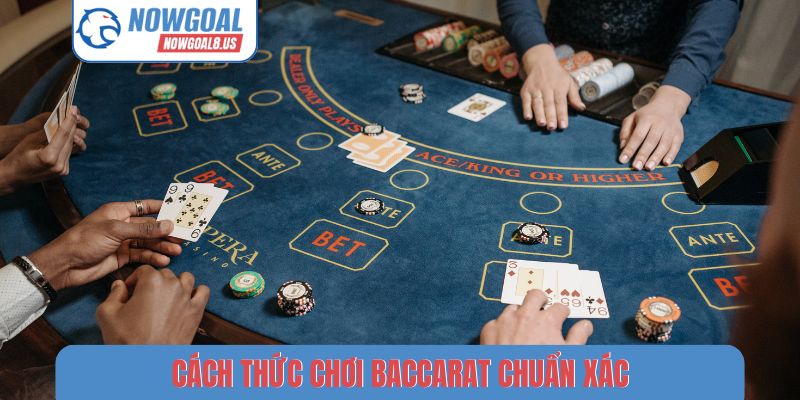 Baccarat Nowgoal - Khám Phá Bí Mật Từ Các Cao Thủ Lão Làng Cách thức chơi Baccarat chuẩn xác