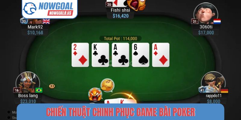 Poker Nowgoal - Nghệ Thuật Đấu Trí Những Lá Bài Tây Chiến thuật chinh phục game bài Poker