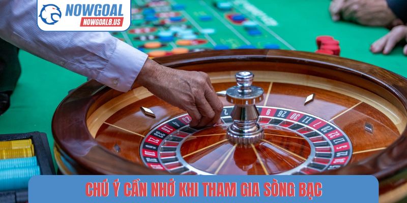 Chú ý cần nhớ khi tham gia sòng bạc