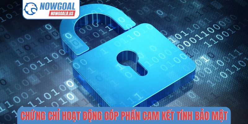 Chứng chỉ hoạt động góp phần cam kết tính bảo mật