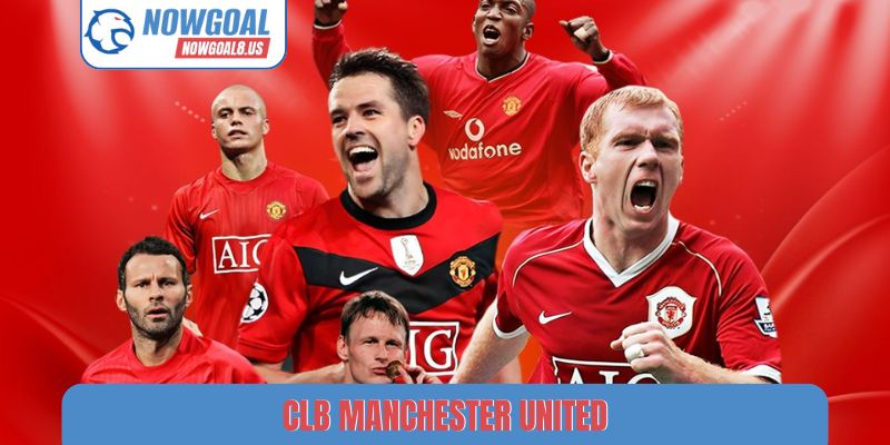 CLB Manchester United - Tin Tức Chuyển Nhượng Tại Nowgoal CLB Manchester United