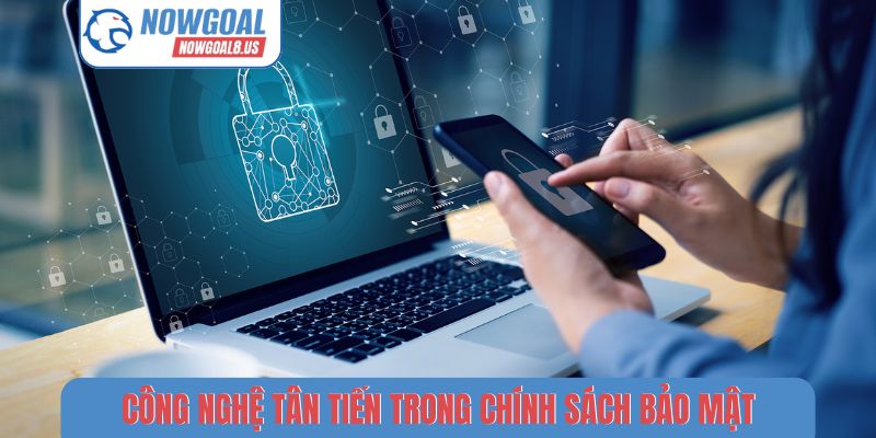 Công nghệ tân tiến trong chính sách bảo mật