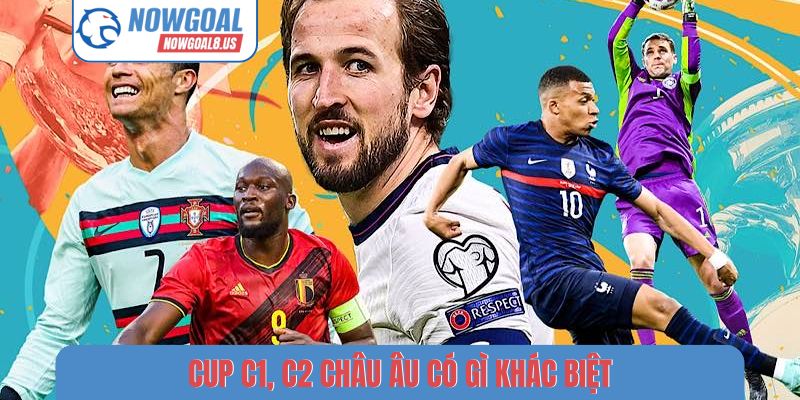 Cup C1, C2 Châu Âu - Chinh Phục Lục Địa Già Trên Nowgoal Cup C1, C2 Châu Âu có gì khác biệt?