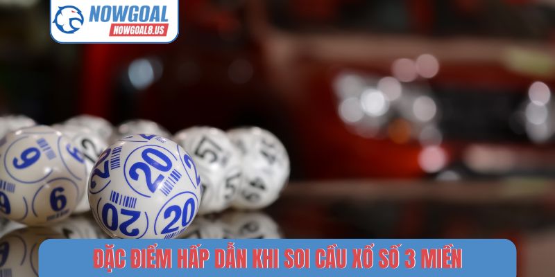 Đặc điểm hấp dẫn khi soi cầu xổ số 3 miền