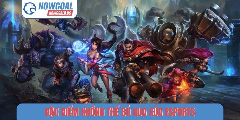 Đặc điểm không thể bỏ qua của Esports