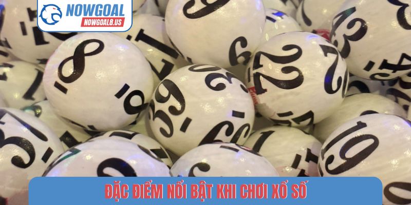 Đặc điểm nổi bật khi chơi xổ số