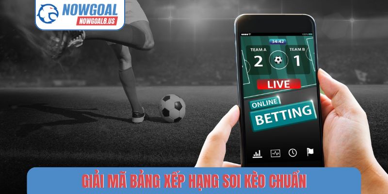 Giải mã bảng xếp hạng soi kèo chuẩn