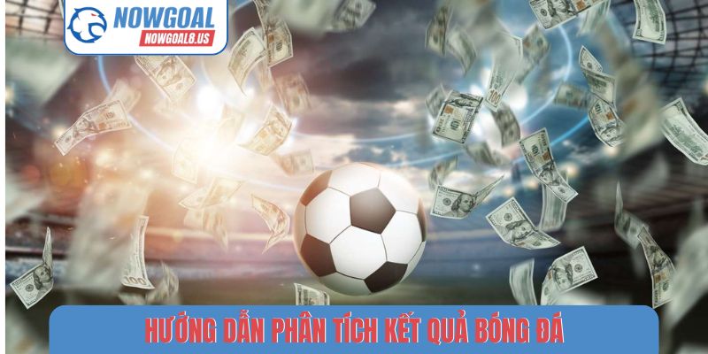 Hướng dẫn phân tích kết quả bóng đá