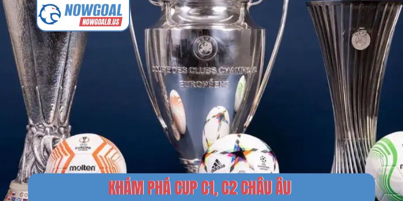 Cup C1, C2 Châu Âu - Chinh Phục Lục Địa Già Trên Nowgoal Khám phá Cup C1, C2 Châu Âu