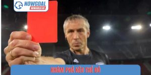 khám phá kèo thẻ đỏ