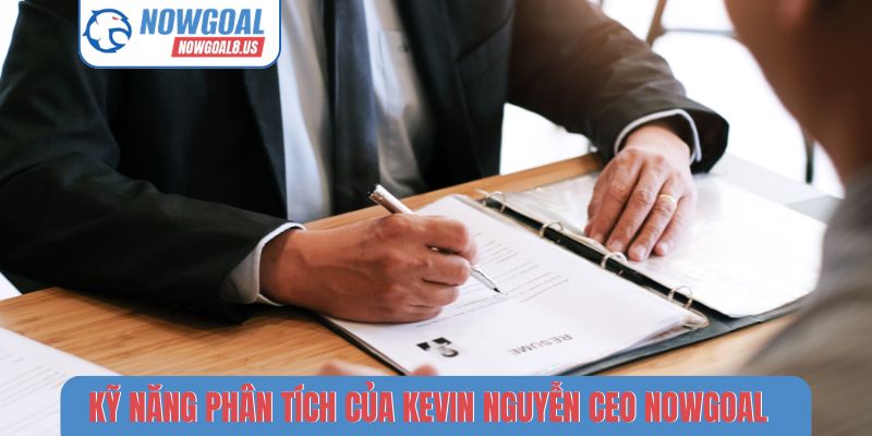 Kevin Nguyễn CEO Nowgoal - Bộ Óc Chiến Lược Sau Thành Công Của Nowgoal Kỹ năng phân tích xuất sắc của Kevin Nguyễn CEO Nowgoal