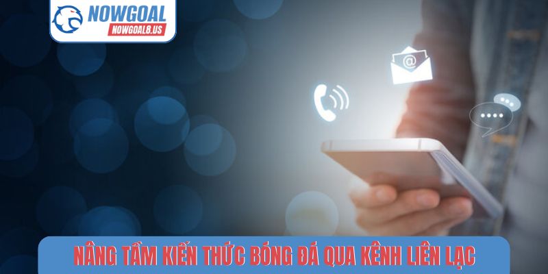 Liên hệ Nâng tầm kiến thức bóng đá qua kênh liên lạc