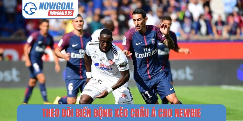 Theo dõi biến động kèo châu Á cho newbie
