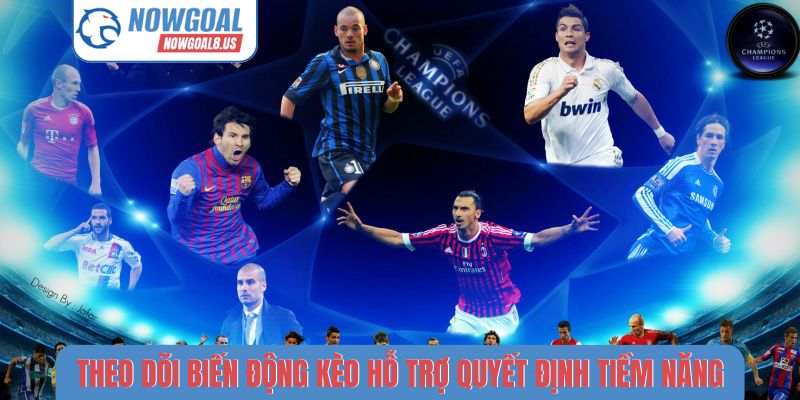 Theo dõi biến động kèo hỗ trợ quyết định tiềm năng