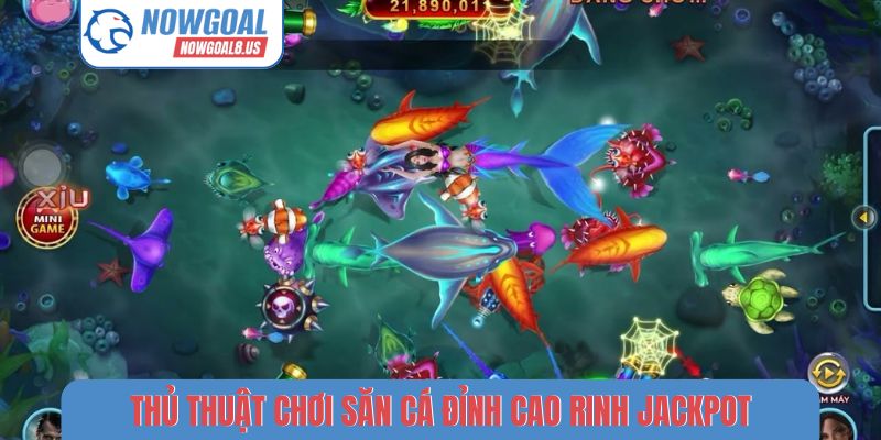 Thủ thuật chơi săn cá đỉnh cao rinh jackpot