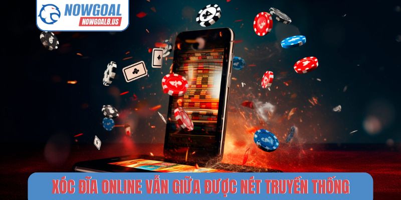 Xóc đĩa online nhưng vẫn giữa được nét truyền thống