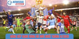 Bảng xếp hạng bóng đá mới nhất tháng 4-2026