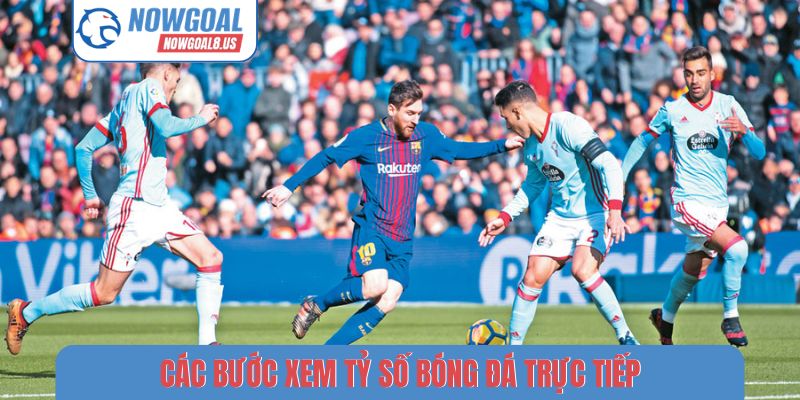 Các bước xem tỷ số bóng đá trực tiếp