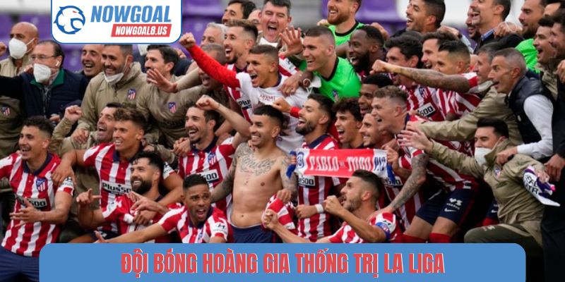 Đội bóng hoàng gia thống trị La Liga