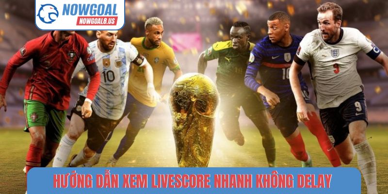 Hướng dẫn xem livescore nhanh