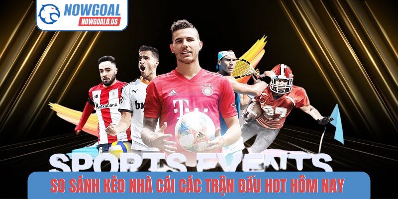 Kèo nhà cái các trận đấu hot