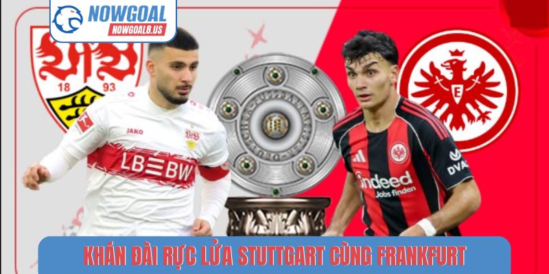 Khán đài rực lửa Stuttgart cùng Frankfurt