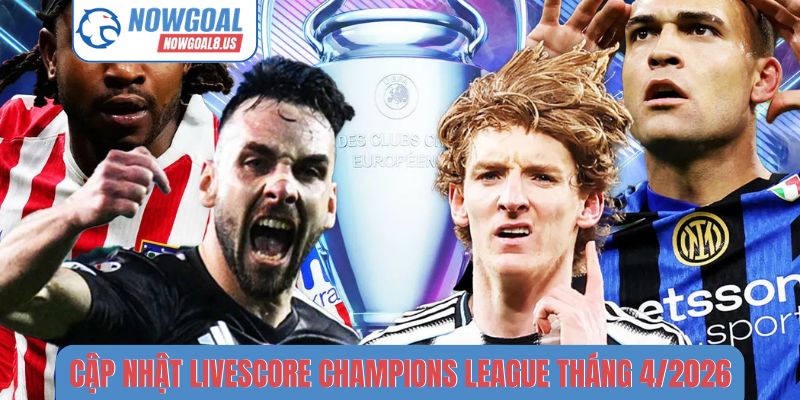 Livescore Champions League tháng 4-2026