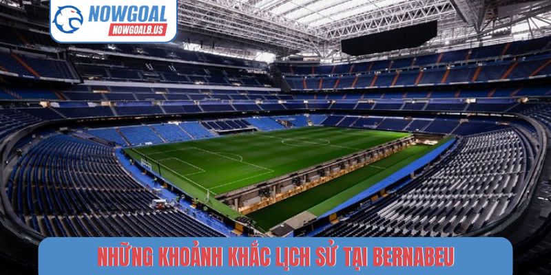 Những khoảnh khắc lịch sử tại Bernabeu