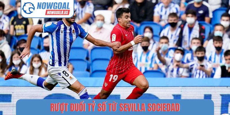 Rượt đuổi tỷ số từ Sevilla Sociedad