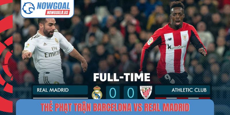 Thẻ phạt trận Barcelona vs Real Madrid