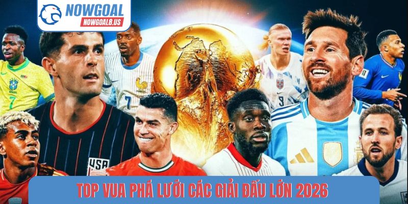 Top vua phá lưới các giải đấu lớn 2026