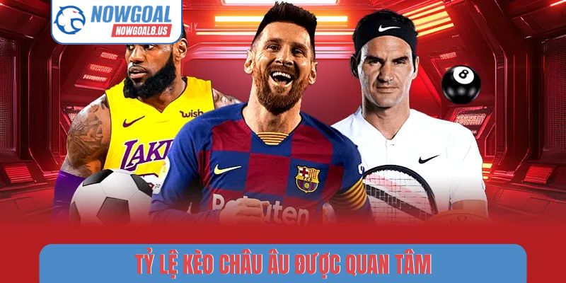 Tỷ lệ kèo châu Âu được quan tâm