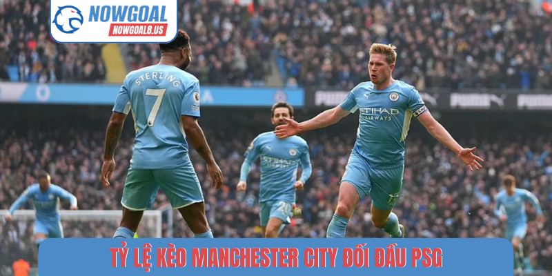 Tỷ lệ kèo Manchester City đối đầu PSG